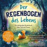Ein stärkendes Kinderbuch über Tod und Trauer   Der Regenbogen des Lebens   15 anschauliche Kurzgeschichten & Mitmach-Elemente für Kinder ab 4 Jahren   Gefühle verstehen, Abschied begleiten, innere Stärke und Resilienz aufbauen Ein stärkendes Kinderbuch über Tod und Trauer   Der Regenbogen des Lebens   15 anschauliche Kurzgeschichten & Mitmach-Elemente für Kinder ab 4 Jahren   Gefühle verstehen, Abschied begleiten, innere Stärke und Resilienz aufbauen