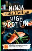 Ninja Heißluftfritteuse High Protein- 150 perfekte Rezepte