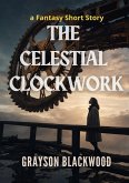 The Celestial Clockwork: a Fantasy Short Story (eBook, ePUB) The Celestial Clockwork: a Fantasy Short Story (eBook, ePUB)