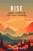 Rise: Finding Strength in Life's Daily Struggles (eBook, ePUB) Rise: Finding Strength in Life's Daily Struggles (eBook, ePUB)