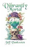 Vibrantly Mortal (eBook, ePUB)