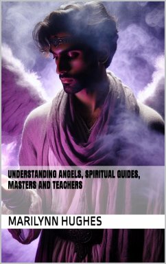 Cover Understanding Angels, Spiritual Guides, Masters and Teachers (eBook, ePUB)