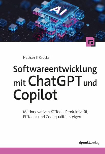 Softwareentwicklung mit ChatGPT und Copilot (eBook, ePUB) Softwareentwicklung mit ChatGPT und Copilot (eBook, ePUB)