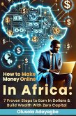 How to Make Money Online in Africa: 7 Proven Steps to Earn in Dollars and Build Wealth with Zero Capital (eBook, ePUB) How to Make Money Online in Africa: 7 Proven Steps to Earn in Dollars and Build Wealth with Zero Capital (eBook, ePUB)
