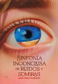 Sinfonía inconclusa de ruidos y sombras (eBook, ePUB) Sinfonía inconclusa de ruidos y sombras (eBook, ePUB)
