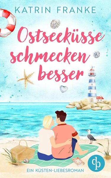Ostseeküsse schmecken besser   Ein Second Chance Küsten-Liebesroman (eBook, ePUB)