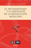 El antisemitismo y la ideología de la Revolución mexicana (eBook, PDF) El antisemitismo y la ideología de la Revolución mexicana (eBook, PDF)