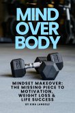 Mind Over Body Mindset Makeover Three Truths to Transform Your Body, Mind and Life! (eBook, ePUB)