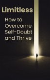 Limitless: How to Overcome Self-Doubt and Thrive (eBook, ePUB)