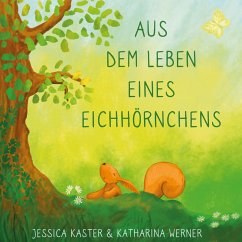 Aus dem Leben eines Eichhörnchens (eBook, ePUB) - Kaster, Jessica; Werner, Katharina Aus dem Leben eines Eichhörnchens (eBook, ePUB) - Kaster, Jessica; Werner, Katharina
