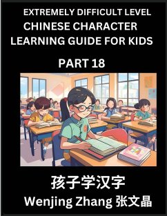 Chinese Character Learning Guide for Kids (Part 18)- Extremely Difficult level Brain Game Test Series, Easy Lessons for Kids to Learn Recognizing Simplified Chinese Characters, HSK All Levels - Zhang, Wenjing