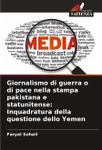 Giornalismo di guerra o di pace nella stampa pakistana e statunitense: Inquadratura della questione dello Yemen Giornalismo di guerra o di pace nella stampa pakistana e statunitense: Inquadratura della questione dello Yemen