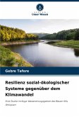 Resilienz sozial-ökologischer Systeme gegenüber dem Klimawandel Resilienz sozial-ökologischer Systeme gegenüber dem Klimawandel