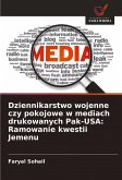 Dziennikarstwo wojenne czy pokojowe w mediach drukowanych Pak-USA: Ramowanie kwestii Jemenu Dziennikarstwo wojenne czy pokojowe w mediach drukowanych Pak-USA: Ramowanie kwestii Jemenu
