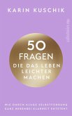 50 Fragen, die das Leben leichter machen 50 Fragen, die das Leben leichter machen