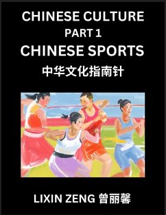 Chinese Culture (Part 1)- Chinese Sports, Learn Mandarin Chinese Language, Discover Ancient History and Culture, Reading Chinese Characters, Words, Paragraphs, Short Stories and Essays, Easy Lessons for Beginners, English, Pinyin, Intermediate and Advance - Zeng, Lixin