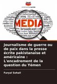 Journalisme de guerre ou de paix dans la presse écrite pakistanaise et américaine : L'encadrement de la question du Yémen Journalisme de guerre ou de paix dans la presse écrite pakistanaise et américaine : L'encadrement de la question du Yémen