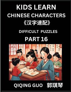 Reading Simplified Chinese Characters for Kids (Part 16) - Difficult Level, Learn to Recognize Simplified Mandarin Chinese Characters by Solving Characters Activities, HSK All Levels, Suitable for Young, Adults, Teens, Easy lessons to Fast Learn Mandarin - Guo, Qiqing