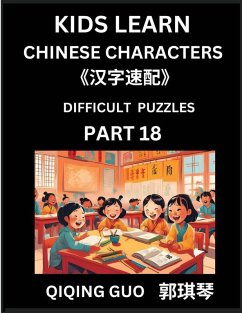 Reading Simplified Chinese Characters for Kids (Part 18) - Difficult Level, Learn to Recognize Simplified Mandarin Chinese Characters by Solving Characters Activities, HSK All Levels, Suitable for Young, Adults, Teens, Easy lessons to Fast Learn Mandarin - Guo, Qiqing