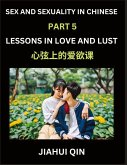 Chinese Romantic Stories & Essays on Sex and Sexuality (Part 5)- Self-learn Reading Chinese Romance, Sex Education, Love, Intimacy and Lust, Simple Lessons for Beginner Students of Mandarin Chinese, Easy Vocabulary, English, Pinyin, Simplified Characters, Chinese Romantic Stories & Essays on Sex and Sexuality (Part 5)- Self-learn Reading Chinese Romance, Sex Education, Love, Intimacy and Lust, Simple Lessons for Beginner Students of Mandarin Chinese, Easy Vocabulary, English, Pinyin, Simplified Characters,