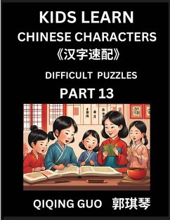 Reading Simplified Chinese Characters for Kids (Part 13) - Difficult Level, Learn to Recognize Simplified Mandarin Chinese Characters by Solving Characters Activities, HSK All Levels, Suitable for Young, Adults, Teens, Easy lessons to Fast Learn Mandarin - Guo, Qiqing