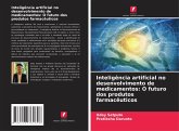 Inteligência artificial no desenvolvimento de medicamentos: O futuro dos produtos farmacêuticos Inteligência artificial no desenvolvimento de medicamentos: O futuro dos produtos farmacêuticos