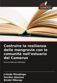 Costruire la resilienza delle mangrovie con le comunità nell'estuario del Camerun - Moudingo, J-Hude;Ajonina, Gordon;Mbarga, Bindzi