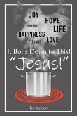 It Boils Down to This! "Jesus!"