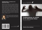 Problematizar el cuerpo en la educación física Problematizar el cuerpo en la educación física