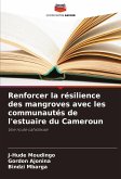 Renforcer la résilience des mangroves avec les communautés de l'estuaire du Cameroun Renforcer la résilience des mangroves avec les communautés de l'estuaire du Cameroun