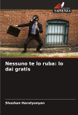 Nessuno te lo ruba: lo dai gratis Nessuno te lo ruba: lo dai gratis