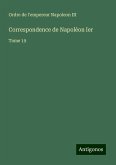 Correspondence de Napoléon Ier Correspondence de Napoléon Ier