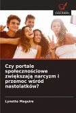 Czy portale spo¿eczno¿ciowe zwi¿kszaj¿ narcyzm i przemoc w¿ród nastolatków?