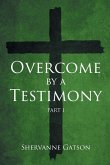 Overcome by a Testimony Overcome by a Testimony