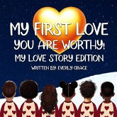 My First Love - You Are Worthy! My First Love - You Are Worthy!