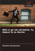 Nikt ci go nie ukradnie: Ty dajesz to za darmo