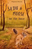 Sadie and Moose on the Loose Sadie and Moose on the Loose