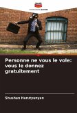 Personne ne vous le vole: vous le donnez gratuitement