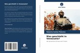 Was geschieht in Venezuela? Was geschieht in Venezuela?