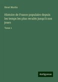 Histoire de France populaire depuis les temps les plus reculés jusqu'à nos jours Histoire de France populaire depuis les temps les plus reculés jusqu'à nos jours