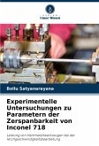 Experimentelle Untersuchungen zu Parametern der Zerspanbarkeit von Inconel 718 Experimentelle Untersuchungen zu Parametern der Zerspanbarkeit von Inconel 718