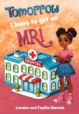 Tomorrow I Have to Get an MRI Tomorrow I Have to Get an MRI
