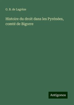 Histoire du droit dans les Pyrénées, comté de Bigorre - Lagrèze, G. B. de