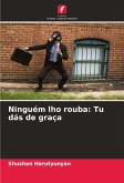Ninguém lho rouba: Tu dás de graça Ninguém lho rouba: Tu dás de graça