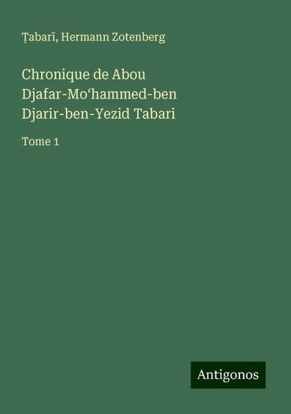Chronique de Abou Djafar-Mo¿hammed-ben Djarir-ben-Yezid Tabari Chronique de Abou Djafar-Mo¿hammed-ben Djarir-ben-Yezid Tabari