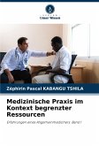 Medizinische Praxis im Kontext begrenzter Ressourcen Medizinische Praxis im Kontext begrenzter Ressourcen