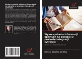 Wykorzystanie informacji opartych na obrazie w procesie integracji cyfrowej Wykorzystanie informacji opartych na obrazie w procesie integracji cyfrowej