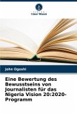 Eine Bewertung des Bewusstseins von Journalisten für das Nigeria Vision 20:2020-Programm Eine Bewertung des Bewusstseins von Journalisten für das Nigeria Vision 20:2020-Programm