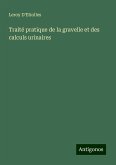Traité pratique de la gravelle et des calculs urinaires Traité pratique de la gravelle et des calculs urinaires