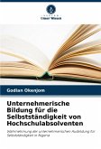 Unternehmerische Bildung für die Selbstständigkeit von Hochschulabsolventen Unternehmerische Bildung für die Selbstständigkeit von Hochschulabsolventen